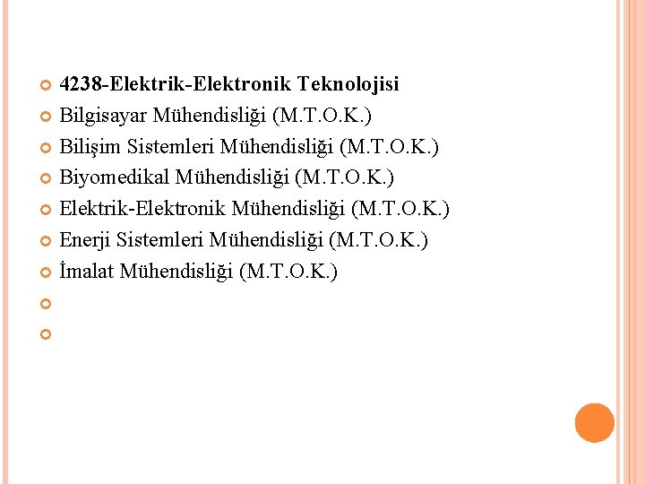 4238 -Elektrik-Elektronik Teknolojisi Bilgisayar Mühendisliği (M. T. O. K. ) Bilişim Sistemleri Mühendisliği (M.