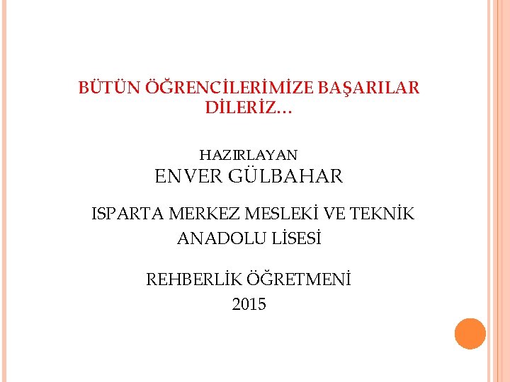 BÜTÜN ÖĞRENCİLERİMİZE BAŞARILAR DİLERİZ… HAZIRLAYAN ENVER GÜLBAHAR ISPARTA MERKEZ MESLEKİ VE TEKNİK ANADOLU LİSESİ