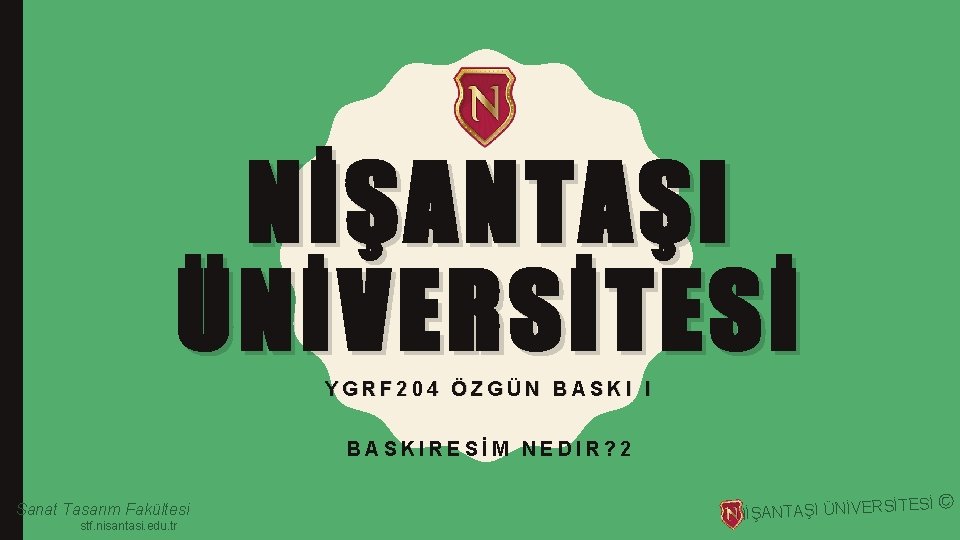 NİŞANTAŞI ÜNİVERSİTESİ YGRF 204 ÖZGÜN BASKI I BASKIRESİM NEDIR? 2 Sanat Tasarım Fakültesi stf.