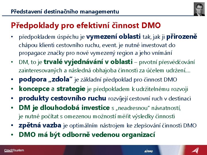 Představení destinačního managementu Předpoklady pro efektivní činnost DMO • předpokladem úspěchu je vymezení oblasti