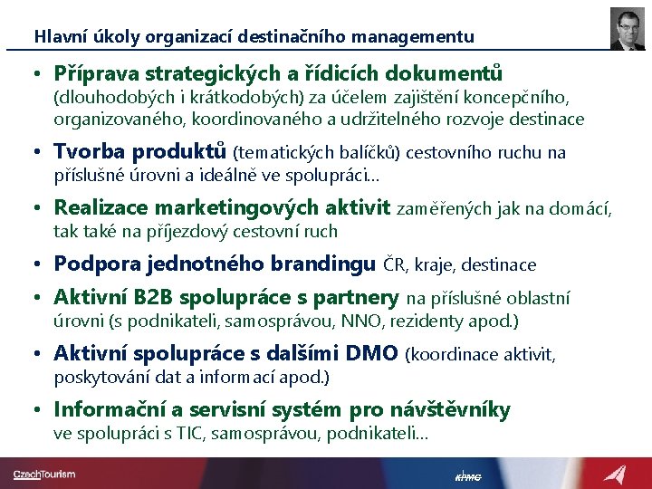 Hlavní úkoly organizací destinačního managementu • Příprava strategických a řídicích dokumentů (dlouhodobých i krátkodobých)