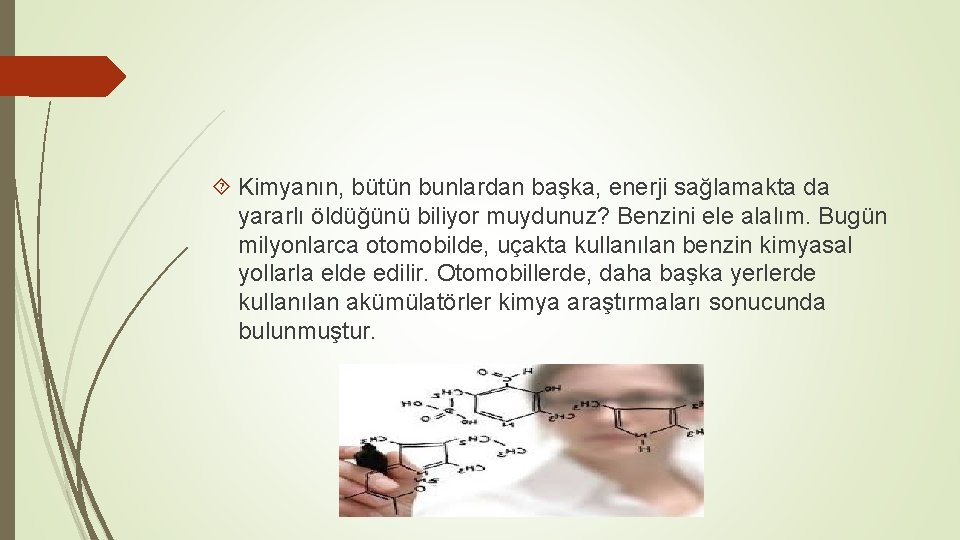  Kimyanın, bütün bunlardan başka, enerji sağlamakta da yararlı öldüğünü biliyor muydunuz? Benzini ele