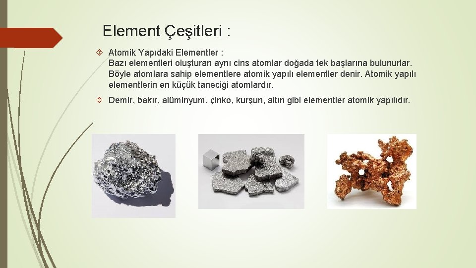 Element Çeşitleri : Atomik Yapıdaki Elementler : Bazı elementleri oluşturan aynı cins atomlar doğada