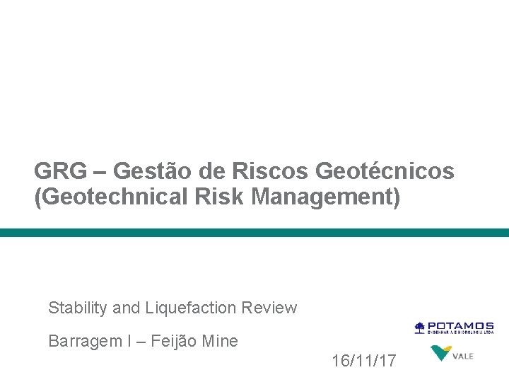 GRG – Gestão de Riscos Geotécnicos (Geotechnical Risk Management) Stability and Liquefaction Review Barragem