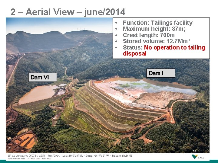 2 – Aerial View – june/2014 • • • 4 Function: Tailings facility Maximum