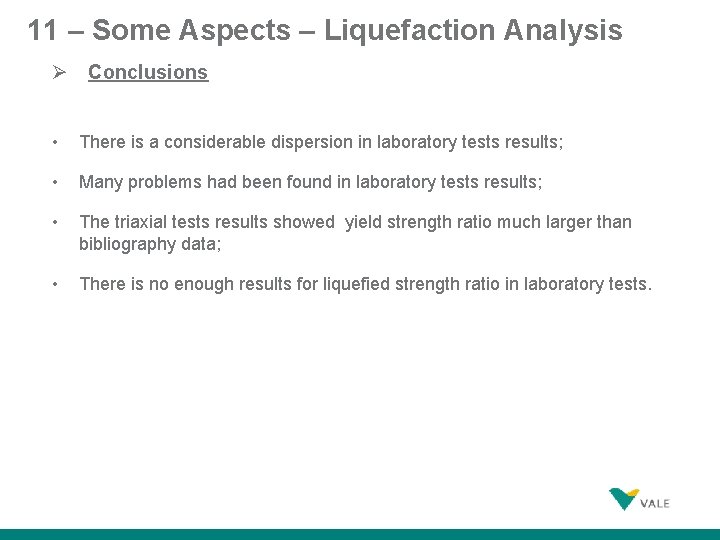 11 – Some Aspects – Liquefaction Analysis Conclusions • There is a considerable dispersion