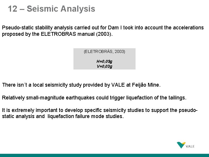 12 – Seismic Analysis Pseudo-static stability analysis carried out for Dam I took into