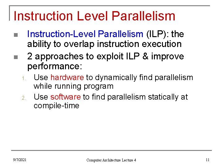 Instruction Level Parallelism Instruction-Level Parallelism (ILP): the ability to overlap instruction execution 2 approaches