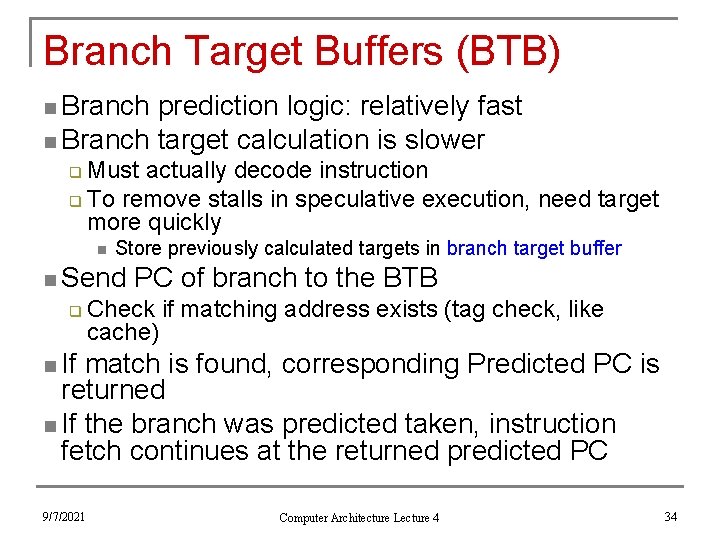 Branch Target Buffers (BTB) n Branch prediction logic: relatively fast n Branch target calculation