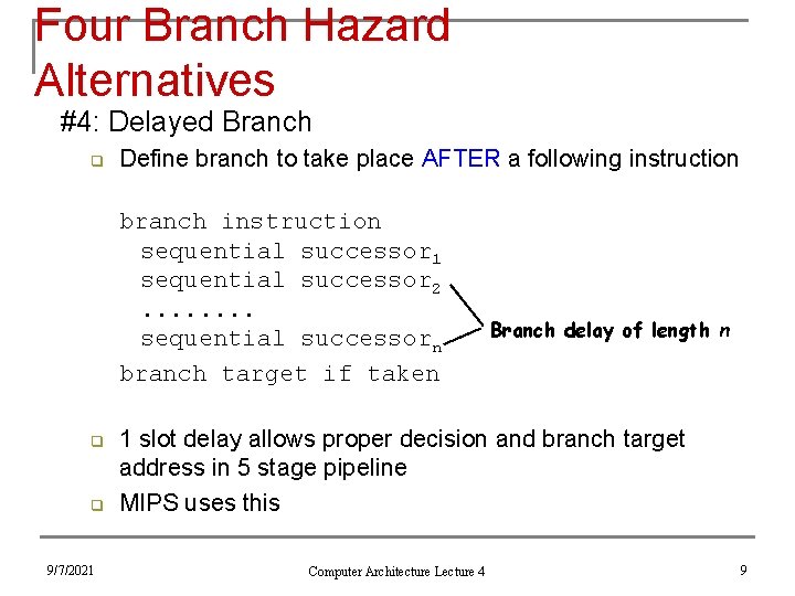 Four Branch Hazard Alternatives #4: Delayed Branch q Define branch to take place AFTER