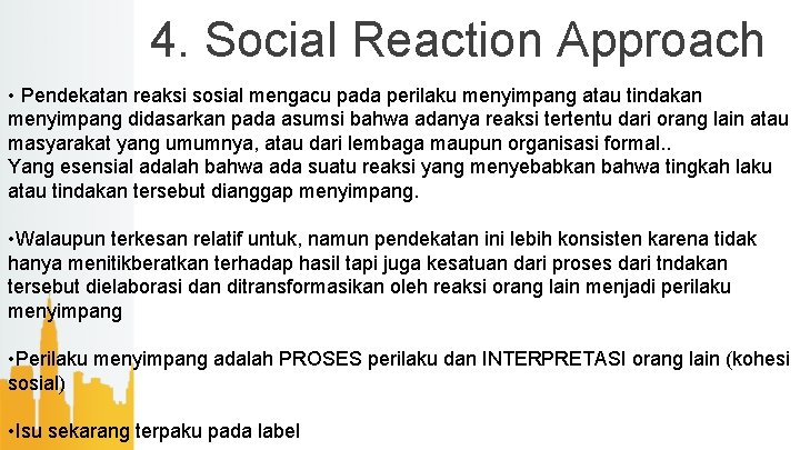 4. Social Reaction Approach • Pendekatan reaksi sosial mengacu pada perilaku menyimpang atau tindakan