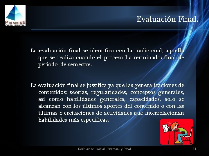 Evaluación Final. La evaluación final se identifica con la tradicional, aquella que se realiza