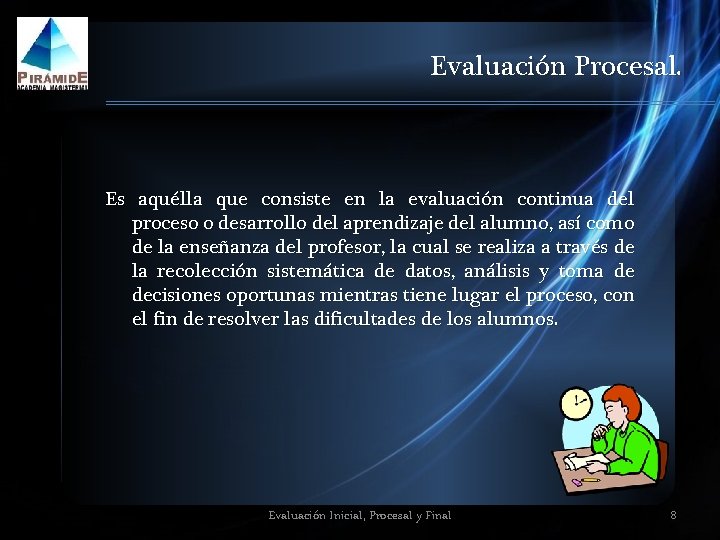 Evaluación Procesal. Es aquélla que consiste en la evaluación continua del proceso o desarrollo