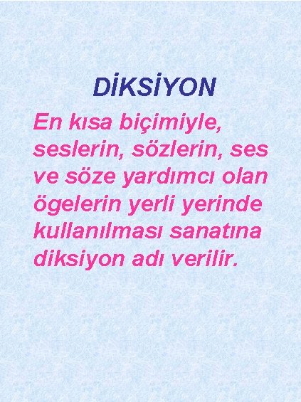 DİKSİYON En kısa biçimiyle, seslerin, sözlerin, ses ve söze yardımcı olan ögelerin yerli yerinde