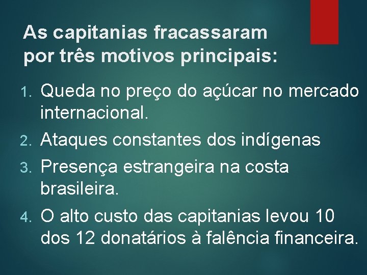 As capitanias fracassaram por três motivos principais: Queda no preço do açúcar no mercado