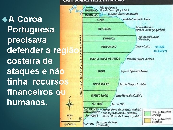  A Coroa Portuguesa precisava defender a região costeira de ataques e não tinha