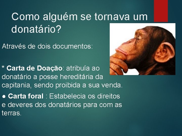 Como alguém se tornava um donatário? Através de dois documentos: * Carta de Doação: