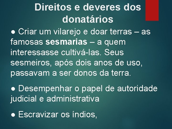 Direitos e deveres donatários ● Criar um vilarejo e doar terras – as famosas