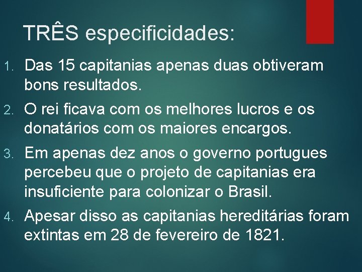 TRÊS especificidades: 1. Das 15 capitanias apenas duas obtiveram bons resultados. 2. O rei