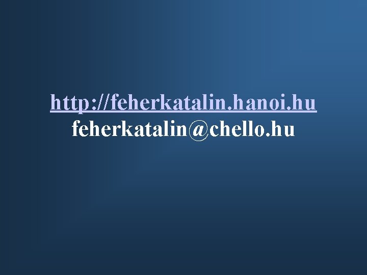 http: //feherkatalin. hanoi. hu feherkatalin@chello. hu 