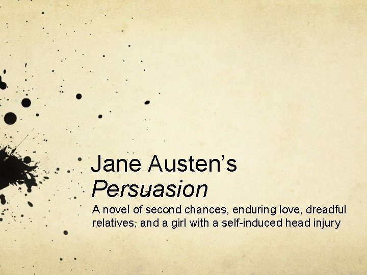 Jane Austen’s Persuasion A novel of second chances, enduring love, dreadful relatives, and a