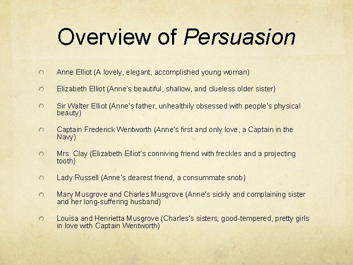 Overview of Persuasion Anne Elliot (A lovely, elegant, accomplished young woman) Elizabeth Elliot (Anne’s