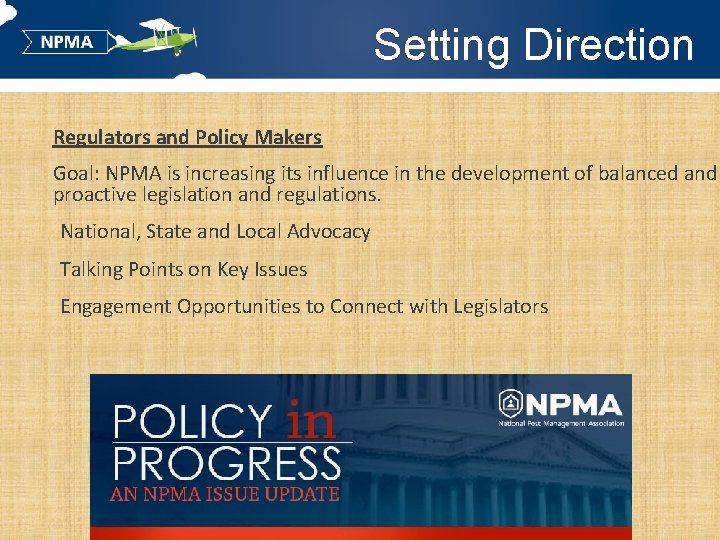 Setting Direction Regulators and Policy Makers Goal: NPMA is increasing its influence in the