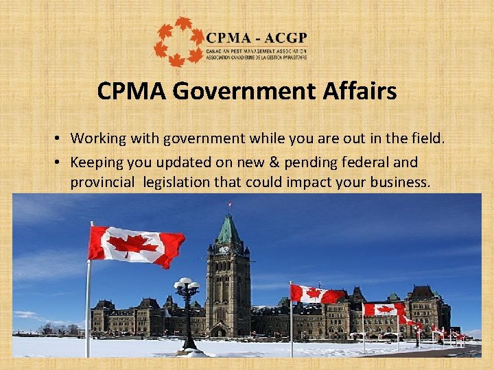 CPMA Government Affairs • Working with government while you are out in the field.