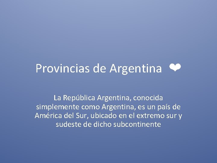 Provincias de Argentina ❤ La República Argentina, conocida simplemente como Argentina, es un país