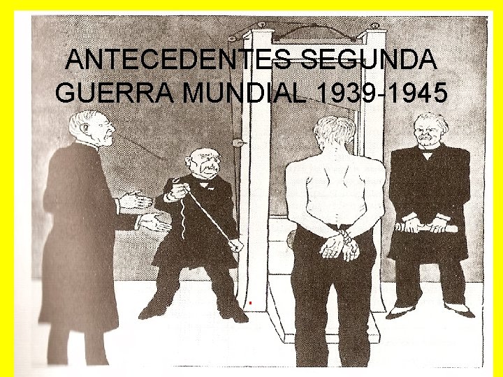 ANTECEDENTES SEGUNDA GUERRA MUNDIAL 1939 -1945 