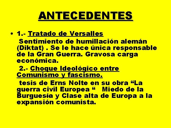 ANTECEDENTES • 1. - Tratado de Versalles Sentimiento de humillación alemán (Diktat). Se le