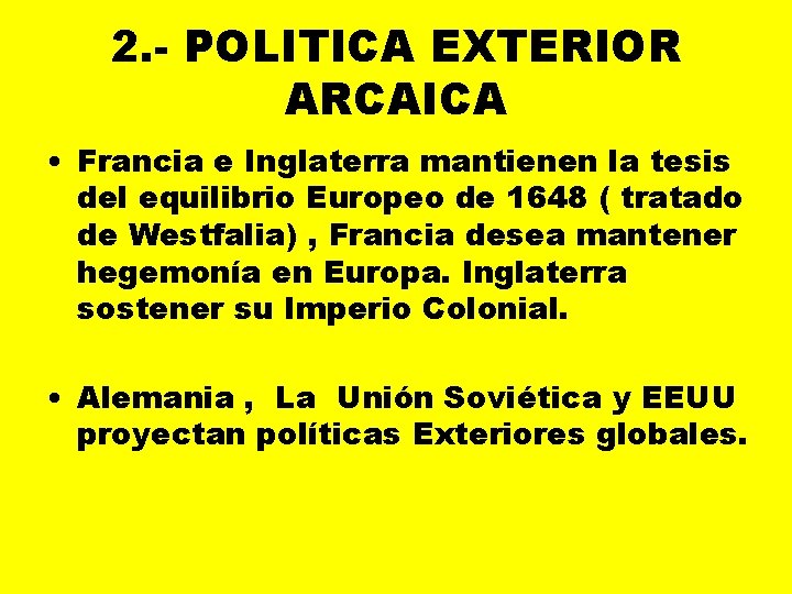 2. - POLITICA EXTERIOR ARCAICA • Francia e Inglaterra mantienen la tesis del equilibrio