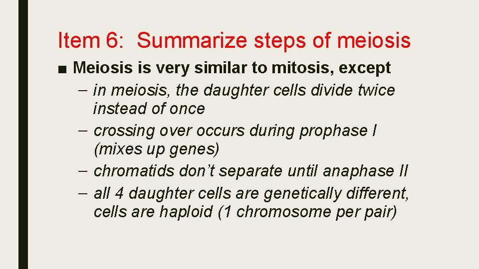 Item 6: Summarize steps of meiosis ■ Meiosis is very similar to mitosis, except