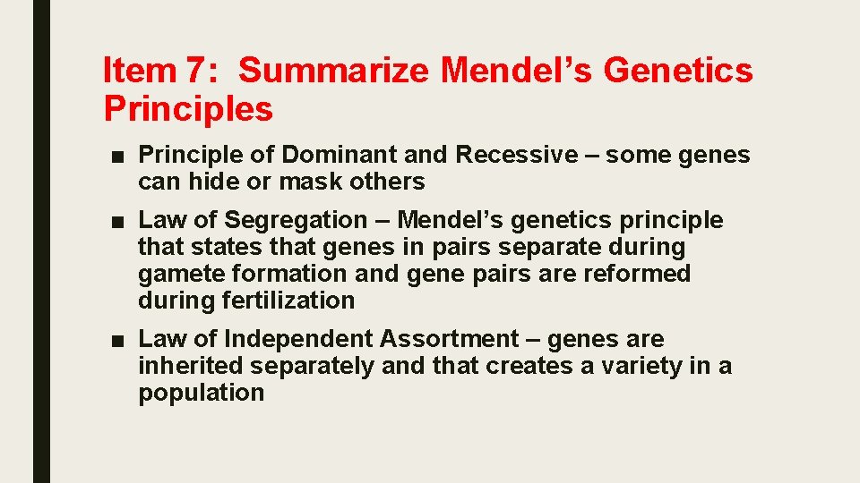 Item 7: Summarize Mendel’s Genetics Principles ■ Principle of Dominant and Recessive – some