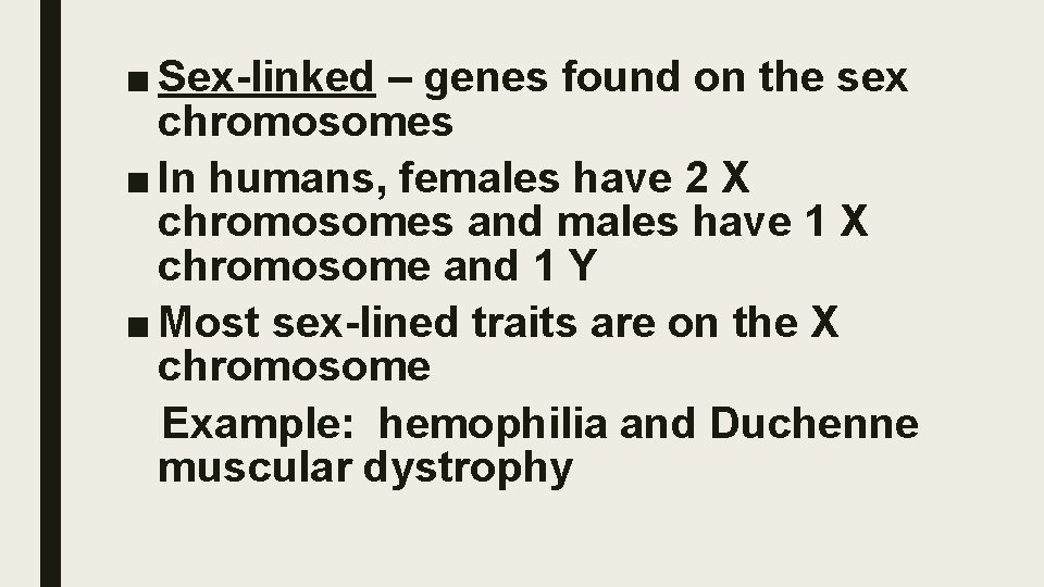 ■ Sex-linked – genes found on the sex chromosomes ■ In humans, females have