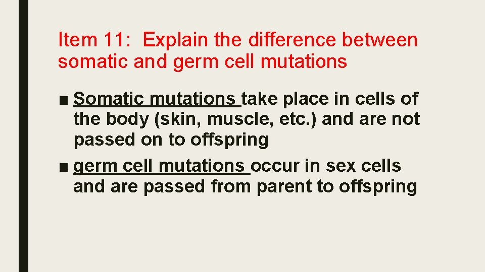 Item 11: Explain the difference between somatic and germ cell mutations ■ Somatic mutations