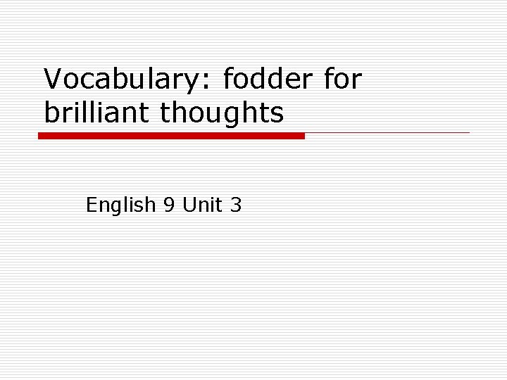Vocabulary: fodder for brilliant thoughts English 9 Unit 3 