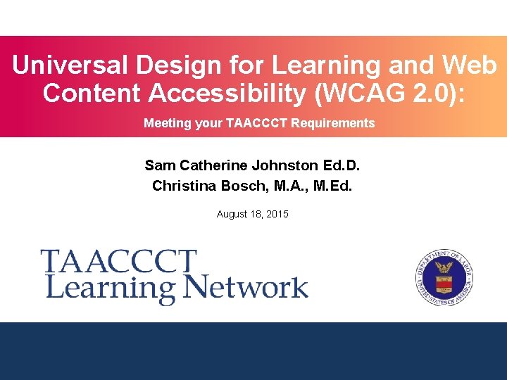 Universal Design for Learning and Web Content Accessibility (WCAG 2. 0): Meeting your TAACCCT