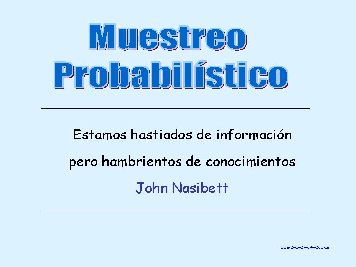 Estamos hastiados de información pero hambrientos de conocimientos John Nasibett www. leondariobello. com 