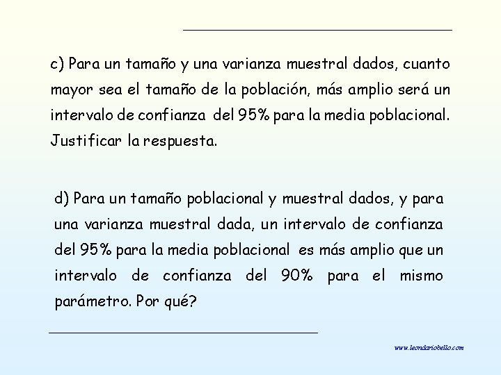 c) Para un tamaño y una varianza muestral dados, cuanto mayor sea el tamaño