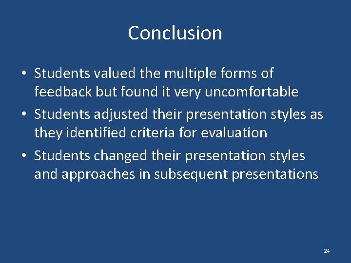 Conclusion • Students valued the multiple forms of feedback but found it very uncomfortable