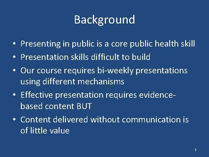 Background • Presenting in public is a core public health skill • Presentation skills