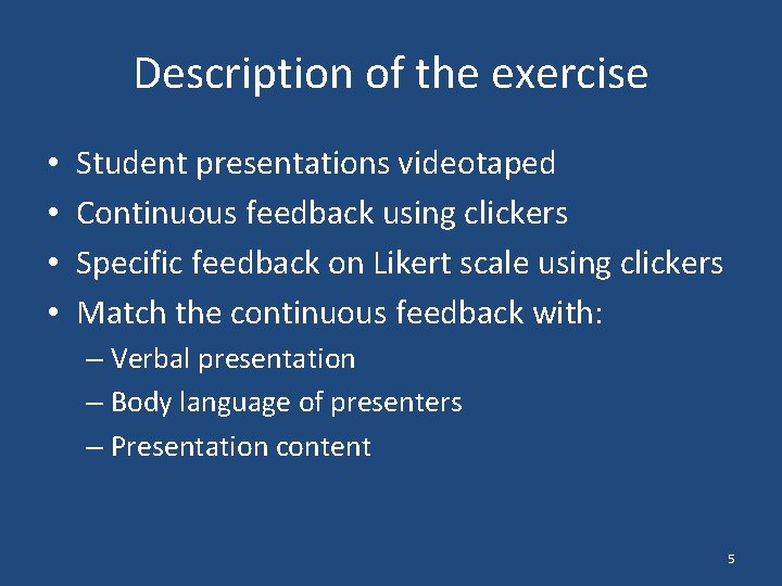 Description of the exercise • • Student presentations videotaped Continuous feedback using clickers Specific
