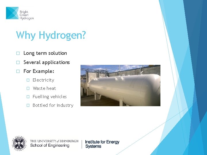 Why Hydrogen? � Long term solution � Several applications � For Example: � Electricity