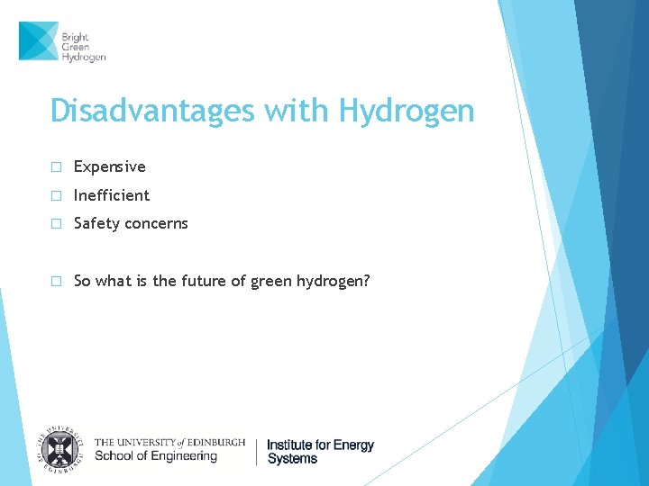 Disadvantages with Hydrogen � Expensive � Inefficient � Safety concerns � So what is