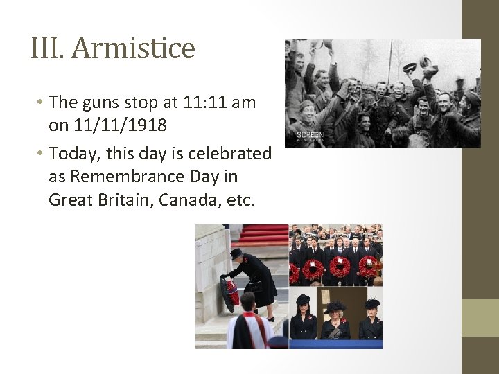 III. Armistice • The guns stop at 11: 11 am on 11/11/1918 • Today,
