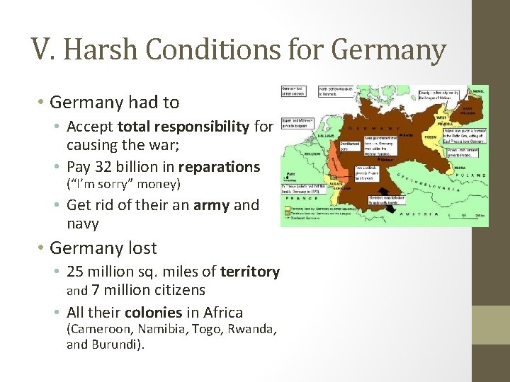 V. Harsh Conditions for Germany • Germany had to • Accept total responsibility for
