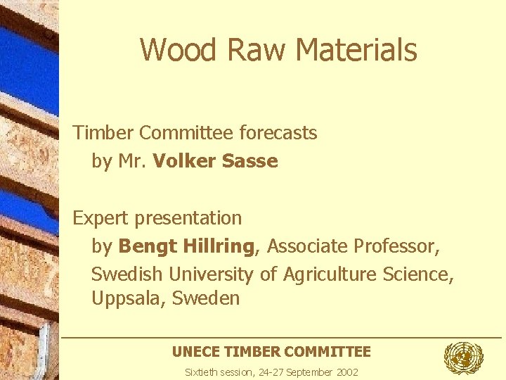 Wood Raw Materials Timber Committee forecasts by Mr. Volker Sasse Expert presentation by Bengt