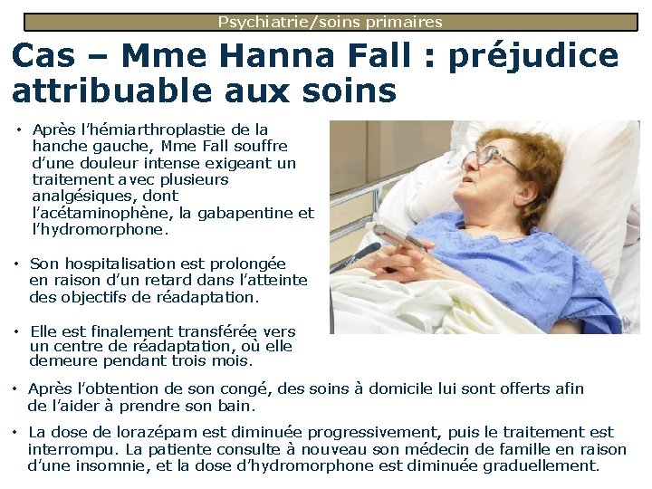 Psychiatrie/soins primaires Cas – Mme Hanna Fall : préjudice attribuable aux soins • Après