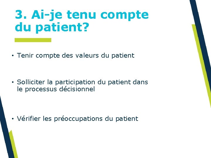 3. Ai-je tenu compte du patient? • Tenir compte des valeurs du patient •